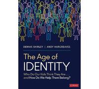 The Age of Identity: Who Do Our Kids Think They Are . . . and How Do We Help Them Belong?