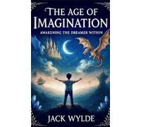 The Age of Imagination: Awakening The Dreamer Within