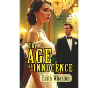 The Age of Innocence: [Annotated] A Timeless Story of Love, Duty, and Desire