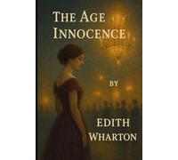 The Age of Innocence: Illustrated & Annotated Classic Edition