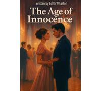 The Age of Innocence (Illustrated): Gilded Age Love, Duty & Betrayal in Old New York
