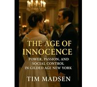 The Age of Innocence: Power, Passion, and Social Control in Gilded Age New York