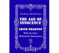 The Age of Innocence: With the Story Behind the Masterpiece - Premium Illustrated Edition - Classic Literature with Historical Insights & Author Biography