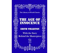The Age of Innocence: With the Story Behind the Masterpiece - Premium Illustrated Edition - Classic Literature with Historical Insights & Author Biography
