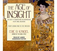 The Age of Insight: The Quest to Understand the Unconscious in Art, Mind, and Brain, from Vienna 1900 to the Present