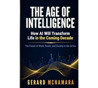 The Age of Intelligence: How AI Will Transform Life in the Coming Decade