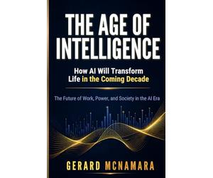 The Age of Intelligence: How AI Will Transform Life in the Coming Decade