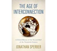 The Age of Interconnection: A Global History of the Second Half of the Twentieth Century