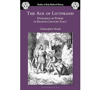 The Age of Liutprand: Dynamics of Power in Eighth-Century Italy (Studies in Early Medieval History)