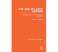 The Age of Lloyd George: The Liberal Party and British Politics, 1890-1929 (Historical Problems)