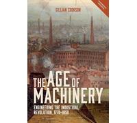 The Age of Machinery : Engineering the Industrial Revolution, 1770-1850
