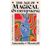 The Age of Magical Overthinking: Notes on Modern Irrationality
