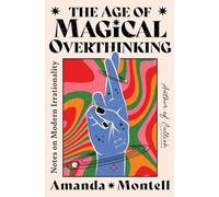 The Age of Magical Overthinking: Notes on Modern Irrationality