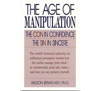 The Age of Manipulation:: The Con in Confidence, The Sin in Sincere