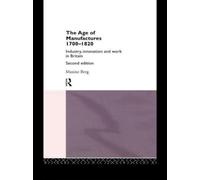 The Age of Manufactures, 1700-1820 : Industry, Innovation and Work in Britain