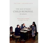 The Age of Mass Child Removal in Spain: Taking, Losing, and Fighting for Children, 1926-1945