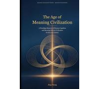 The Age of Meaning Civilization: 21st Century Human Cognitive Paradigm Shift and Meaning-Driven Civilization