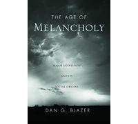 The Age of Melancholy: "Major Depression" and its Social Origin