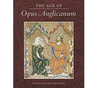 The Age of Opus Anglicanum: A Symposium: 1 (Studies in English Medieval Embroidery)