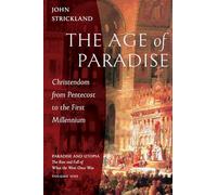 The Age of Paradise: Christendom from Pentecost to the First Millennium: 1 (Paradise and Utopia: The Rise and Fall of What the West Once Was)