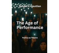 The Age of Performance: Politics as Theatre (The Politics of Protest)