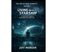 The Age of Post-Scarcity v7: Living on a Starship: An Operator's Guide to Independent Interstellar Life