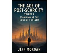 The Age of Post-Scarcity - Volume 2: Standing at the Edge of Forever