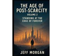 The Age of Post-Scarcity - Volume 2: Standing at the Edge of Forever