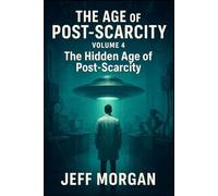 The Age of Post-Scarcity Volume 4: The Hidden Age of Post-Scarcity