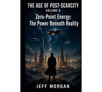 THE AGE OF POST-SCARCITY Volume 9: Zero-Point Energy: The Power Beneath Reality