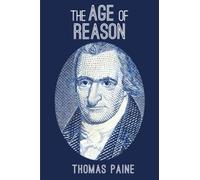 The Age Of Reason: - Part I and II (The Writings of Thomas Paine)
