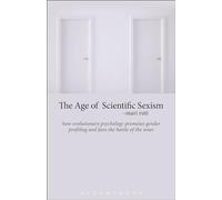 The Age of Scientific Sexism: How Evolutionary Psychology Promotes Gender Profiling and Fans the Battle of the Sexes