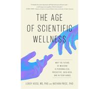 The Age of Scientific Wellness: Why the Future of Medicine Is Personalized, Predictive, Data-Rich, and in Your Hands