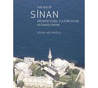 The Age of Sinan: Architectural Culture in the Ottoman Empire: 0