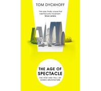 The Age of Spectacle: The Rise and Fall of Iconic Architecture