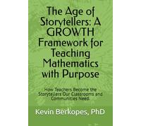 The Age of Storytellers: A GROWTH Framework for Teaching Mathematics with Purpose: How Teachers Become the Storytellers Our Classrooms and Communities Need.