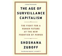 The Age of Surveillance Capitalism – The Fight for a Human Future at the New Frontier of Power