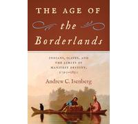 The Age of the Borderlands: Indians, Slaves, and the Limits of Manifest Destiny, 1790-1850 (The David J. Weber Series in the New Borderlands History)