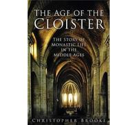 The Age of the Cloister: Written by Christopher Brooke, 2003 Edition, (Rev. and updated ed.) Publisher: Sutton Publishing Ltd [Paperback]