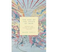The Age of the Crisis of Man: Thought and Fiction in America, 1933-1973