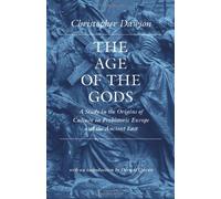 [The Age of the Gods: A Study in the Origins of Culture in Prehistoric Europe and the Ancient East (Works of Christopher Dawson)] [By: Christopher Dawson] [August, 2012]