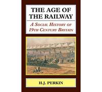 The Age of the Railway: A Social History of 19th Century Britain. (Classics in Social and Economic History)