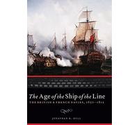 The Age of the Ship of the Line: The British and French Navies, 1650-1815 (Studies in War, Society, and the Military)
