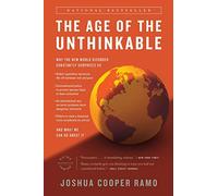 The Age of the Unthinkable: Why the New World Disorder Constantly Surprises Us And What We Can Do About It