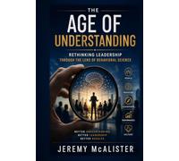 The Age of Understanding: Rethinking Leadership Through the Lens of Behavioral Science