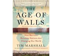 The Age of Walls: How Barriers Between Nations Are Changing Our World: 3 (Politics of Place)