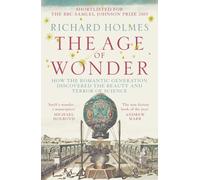 The Age of Wonder : How the Romantic Generation Discovered the Beauty and Terror of Science
