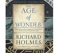 The Age of Wonder: How the Romantic Generation Discovered the Beauty and Terror of Science