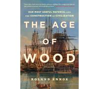 The Age of Wood: Our Most Useful Material and the Construction of Civilization