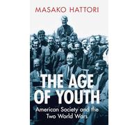 The Age of Youth: American Society and the Two World Wars (Military, War, and Society in Modern American History)